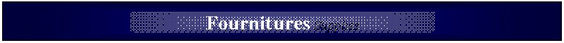 Zone de Texte: Fournitures Supplies


