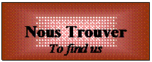 Zone de Texte: Nous Trouver
To find us
